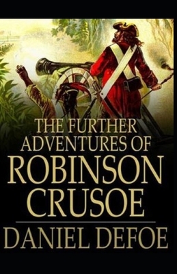The Further Adventures of Robinson Crusoe Illustrated by Daniel Defoe