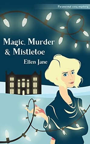 Magic, Murder & Mistletoe by Ellen Jane