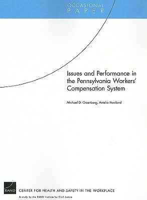 Issues and Performance in the Pennsylvania Workers Compensation System by Michael D. Greenberg, Amelia Haviland