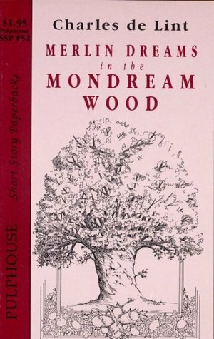 Merlin Dreams In The Mondream Wood by Charles de Lint
