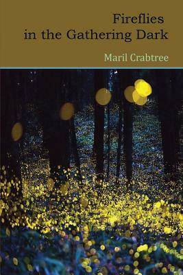 Fireflies in the Gathering Dark by Maril Crabtree