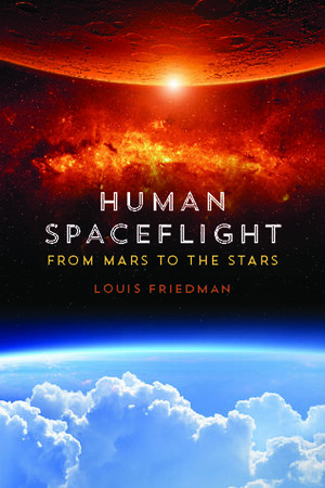 Human Spaceflight: From Mars to the Stars by Louis Friedman