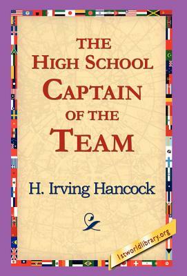 The High School Captain of the Team by H. Irving Hancock