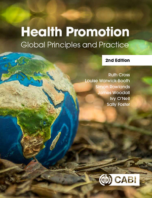 Health Promotion: Global Principles and Practice by Ruth Cross, Louise Warwick-Booth, Simon Rowlands