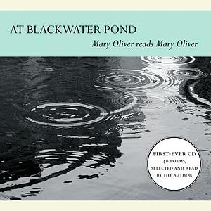 At Blackwater Pond: Mary Oliver Reads Mary Oliver by Mary Oliver