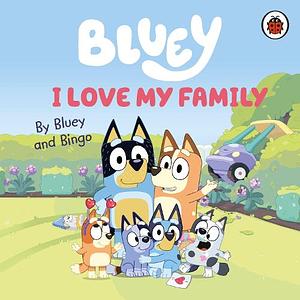 Bluey: I Love My Family by Bluey