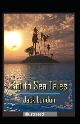 South Sea Tales Illustrated by Jack London