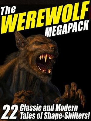 The Werewolf Megapack by Nina Kiriki Hoffman, Jay Lake, John Gregory Betancourt