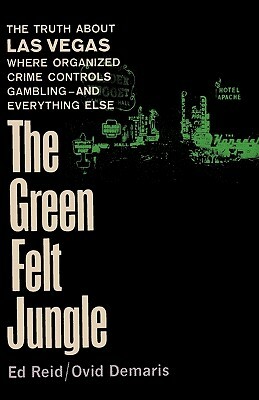 The Green Felt Jungle by Ed Reid, Ovid Demaris