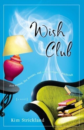 Wish Club: A Novel by Kim Strickland