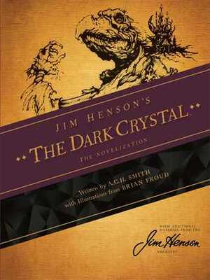 Jim Henson's The Dark Crystal: The Novelization by A.C.H. Smith, Brian Froud