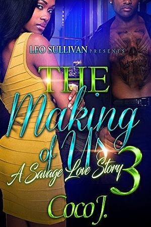 The Making of Us 3: A Savage Love Story by Coco J., Coco J.