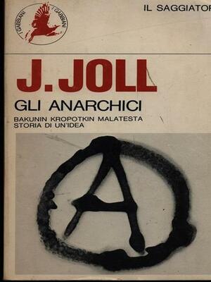 Gli Anarchici by James Joll