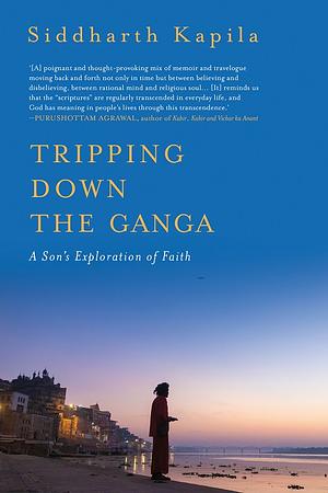 Tripping Down The Ganga  by Siddharth Kapila