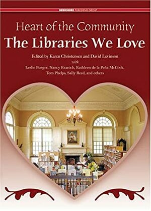 Heart of the Community: The Libraries We Love: Treasured Libraries of the United States and Canada by Karen Christensen