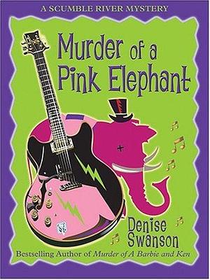 Murder of a Pink Elephant: A Scumble River Mystery by Denise Swanson, Denise Swanson