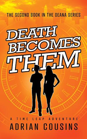 Death Becomes Them: A Time Leap Adventure by Adrian Cousins, Adrian Cousins