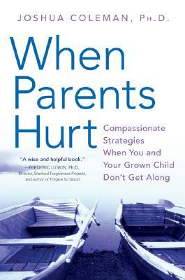 When Parents Hurt: Compassionate Strategies When You and Your Grown Child Don't Get Along by Joshua Coleman