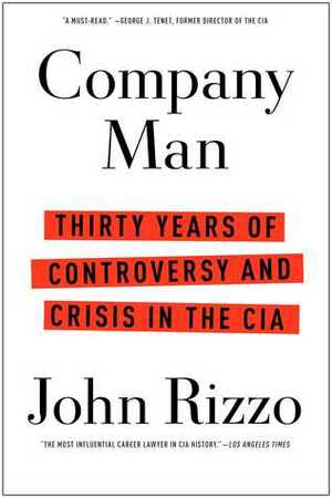 Company Man: Thirty Years of Controversy and Crisis in the CIA by John Rizzo