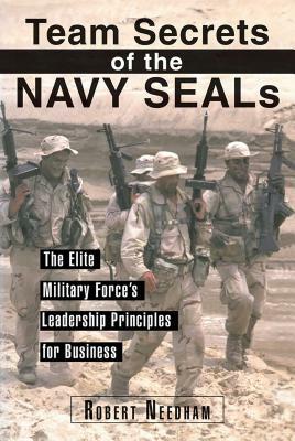 Team Secrets of the Navy Seals: The Elite Military Force's Leadership Principles for Business by Robert Needham