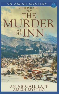 The Murder at the Inn: An Abigail Lapp Amish Mystery by Esther Raber