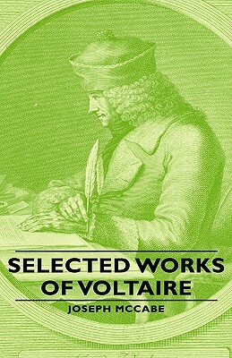 Selected Works of Voltaire by Joseph McCabe