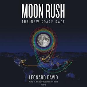 Moon Rush: The New Space Race by Leonard David