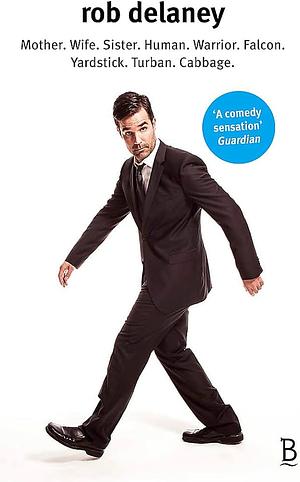 Rob Delaney: Mother, Wife, Sister, Human, Warrior, Falcon, Yardstick, Turban, Cabbage by Rob Delaney