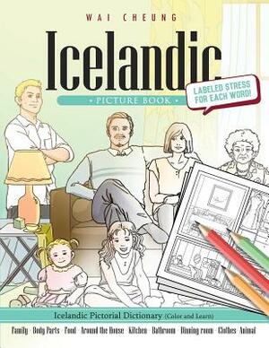 Icelandic Picture Book: Icelandic Pictorial Dictionary (Color and Learn) by Wai Cheung