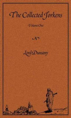 The Collected Jorkens, Volume 1 by Lord Dunsany