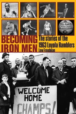 Becoming Iron Men: The Story of the 1963 Loyola Ramblers by Lew Freedman