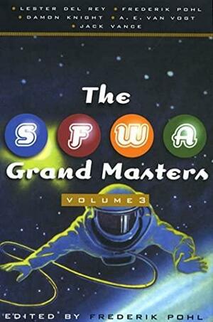 The SFWA Grand Masters 3 by Lester del Rey, A.E. van Vogt, Frederik Pohl, Damon Knight, Jack Vance