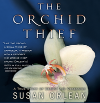 The Orchid Thief: A True Story of Beauty and Obsession by Susan Orlean