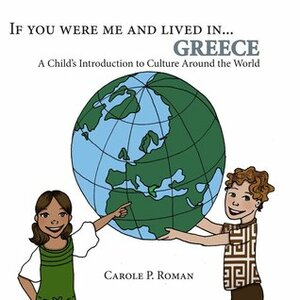 If You Were Me and Lived in...Greece: A Child's Introduction to Culture Around the World by Carole P. Roman