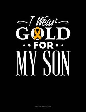 I Wear Gold for My Son: Two Column Ledger by 