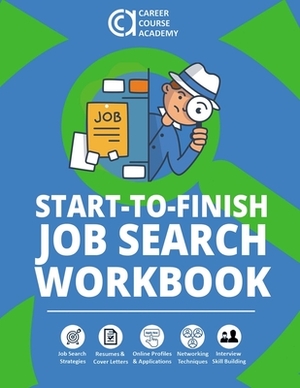 Start-to-Finish Job Search Workbook: Easy-to-Use Worksheets & Templates for Every Step of Your Job Search Process by Richard Blazevich