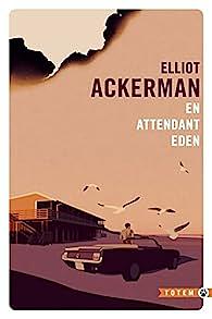 En attendant Eden by Elliot Ackerman