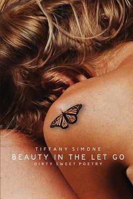 Beauty In The Let Go by Tiffany Simone