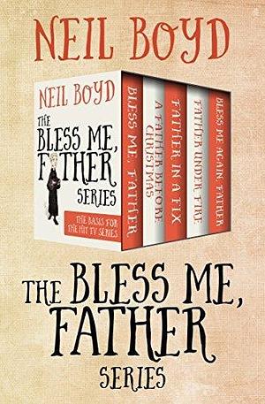 The Bless Me, Father Series Books 1–5: Bless Me, Father; A Father Before Christmas; Father in a Fix; Bless Me Again, Father; and Father Under Fire by Neil Boyd