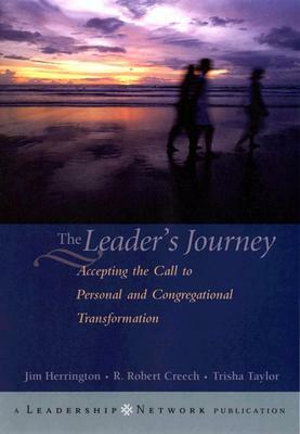 The Leader's Journey: Answering the Call to Personal and Congregational Transformation by Jim Herrington, Robert Creech, Trisha L. Taylor