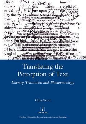 Translating the Perception of Text: Literary Translation and Phenomenology by Clive Scott