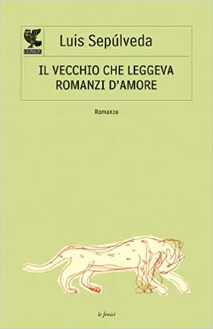 Il vecchio che leggeva romanzi d'amore by Luis Sepúlveda