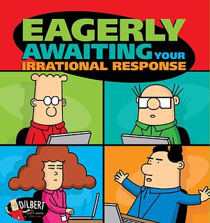 Eagerly Awaiting Your Irrational Response: A Dilbert Book by Scott Adams, Scott Adams
