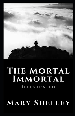 The Mortal Immortal Illustrated by Mary Shelley