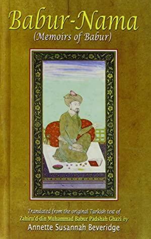 THE BABUR-NAMA: by Babur Emperor of Hindustan