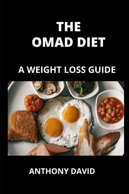 The Omad Diet: A Weight Loss Guide by Anthony David