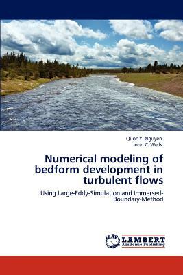 Numerical Modeling of Bedform Development in Turbulent Flows by Quoc Y. Nguyen, John C. Wells