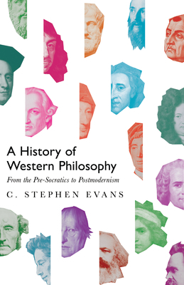 A History of Western Philosophy: From the Pre-Socratics to Postmodernism by C. Stephen Evans
