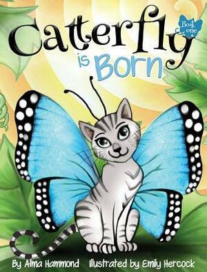 Catterfly is Born by Alma R. Hammond