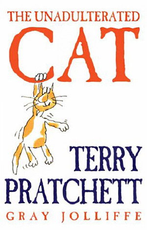 The Unadulterated Cat by Terry Pratchett, Gray Jolliffe